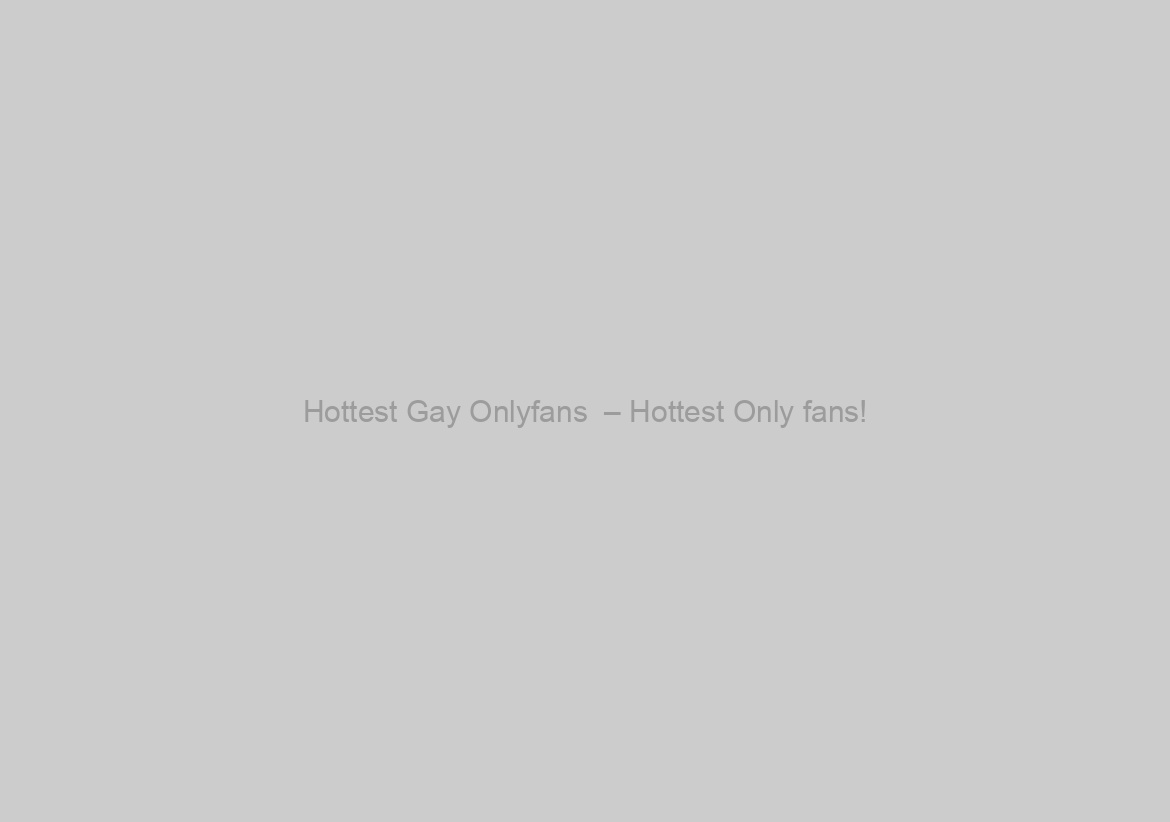 Hottest Gay Onlyfans  – Hottest Only fans!